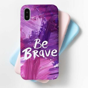 Be Brave Mobile Cover